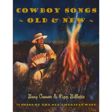 Cowboy Songs Old and New: 75 Songs of the Old American West