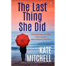 The Last Thing She Did: A Gripping Psychological Thriller Full of Twists