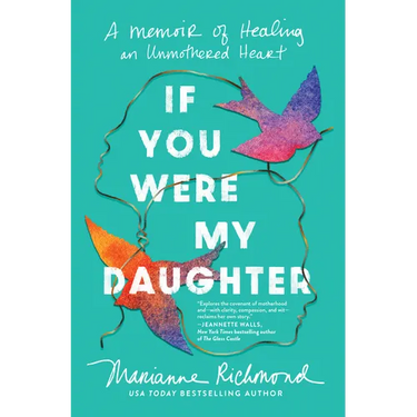If You Were My Daughter: A Memoir of Healing an Unmothered Heart
