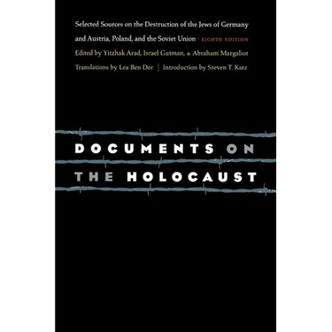 Documents on the Holocaust: Selected Sources on the Destruction of the Jews of Germany and Austria, Poland, and the Soviet Union (Eighth Edition)