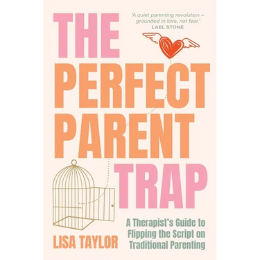 The Perfect Parent Trap: A Therapist's Guide to Flipping the Script on Traditional Parenting