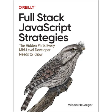 Full Stack JavaScript Strategies: The Hidden Parts Every Mid-Level Developer Needs to Know