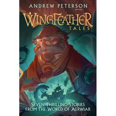 Wingfeather Tales: Seven Thrilling Stories from the World of Aerwiar