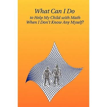 What Can I Do to Help My Child with Math When I Don't Know Any Myself?