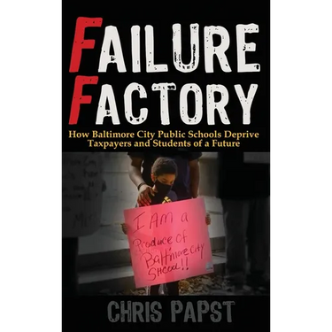 Failure Factory: How Baltimore City Public Schools Deprive Taxpayers and Students of a Future