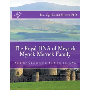 The Royal DNA of Meyrick Myrick Merrick Family: Ancestry Genealogical Evidence and DNA