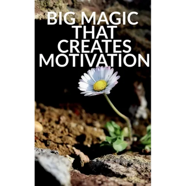 Big Magic That Creates Motivation: A Textbook That Creates Magic Motivation