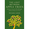 Light Between Apple Trees: Rediscovering the Wild Through a Beloved American Fruit