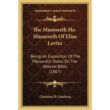 The Massoreth Ha-Massoreth Of Elias Levita: Being An Exposition Of The Massoretic Notes On The Hebrew Bible (1867)