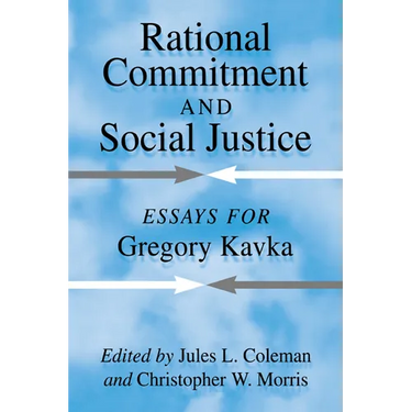 Rational Commitment and Social Justice: Essays for Gregory Kavka