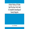 A Brief History Of John And Christian Fretz And A Complete Genealogical Family Register: With Biographies Of Their Descendants From The Earliest Avail