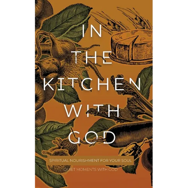 In the Kitchen with God: Spiritual Nourishment for Your Soul