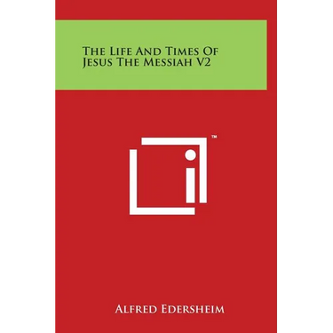 The Life and Times of Jesus the Messiah V2