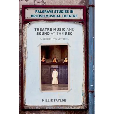 Theatre Music and Sound at the Rsc: Macbeth to Matilda