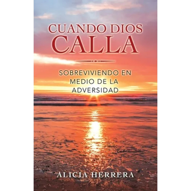 Cuando Dios Calla: Sobreviviendo En Medio De La Adversidad