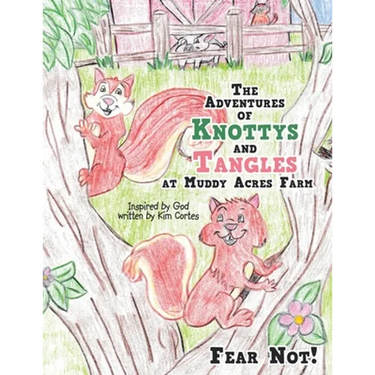 The Adventures of Knottys and Tangles at Muddy Acres Farm: Fear Not!
