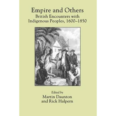 Empire and Others: British Encounters with Indigenous Peoples, 1600-1850