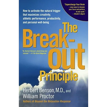The Breakout Principle: How to Activate the Natural Trigger That Maximizes Creativity, Athletic Performance, Productivity and Personal Well-Being
