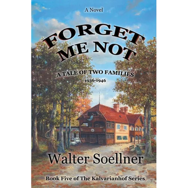 Forget Me Not, A Tale of Two Families 1936-1946: Book Five of The Kalvarianhof Series
