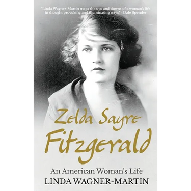 Zelda Sayre Fitzgerald: An American Woman's Life