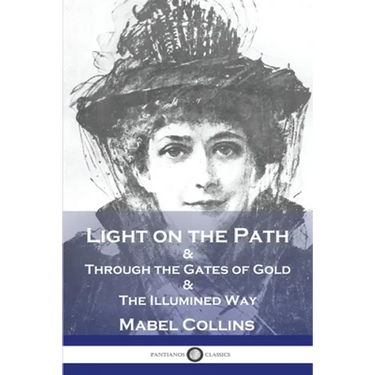 Light on the Path: & Through the Gates of Gold & The Illumined Way