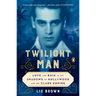 Twilight Man: Love and Ruin in the Shadows of Hollywood and the Clark Empire