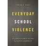 Everyday School Violence: An Educator's Guide to Safer Schools