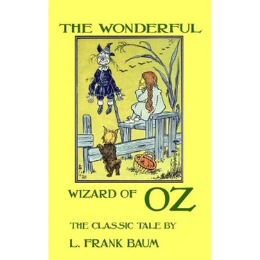 The Wonderful Wizard Of Oz - The Classic Tale by L. Frank Baum