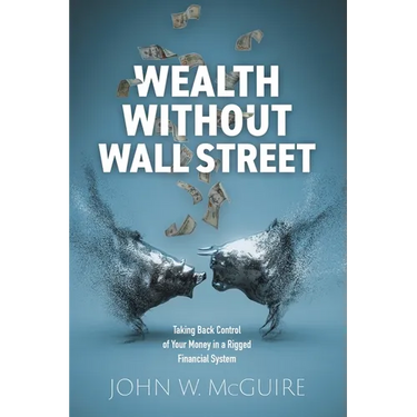 Wealth Without Wall Street: Taking Back Control Of Your Money In A Rigged Financial System