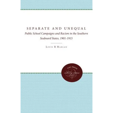 Separate and Unequal: Public School Campaigns and Racism in the Southern Seaboard States, 1901-1915