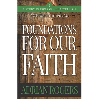 Foundations For Our Faith (Volume 2; 2nd Edition): Romans 5-9