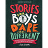 Stories for Boys Who Dare to Be Different: True Tales of Amazing Boys Who Changed the World Without Killing Dragons