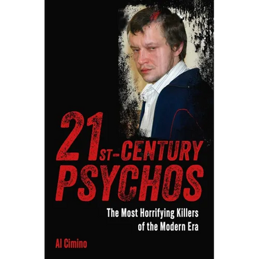 21st Century Psychos: The Most Horrifying Killers of the Modern Era