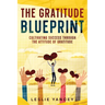 The Gratitude Blueprint: Cultivating Success Through the Attitude of Gratitude