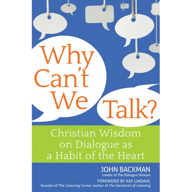 Why Can't We Talk?: Christian Wisdom on Dialogue as a Habit of the Heart