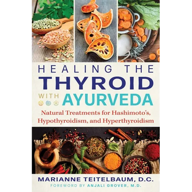 Healing the Thyroid with Ayurveda: Natural Treatments for Hashimoto's, Hypothyroidism, and Hyperthyroidism