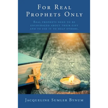 For Real Prophets Only: Real prophets need to be encouraged about their gift and to use it to help others.