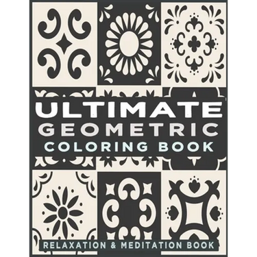 Ultimate Geometric Coloring Book: Adult Coloring Book with 78 Designs, Patterns & Abstract based on Japanese ornament and Arabical for Relaxation, Ins