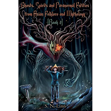 Ghosts, Spirits and Paranormal Entities from Asian Folklore and Mythology (Book 2)