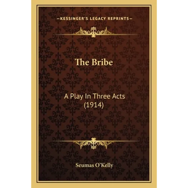 The Bribe: A Play In Three Acts (1914)