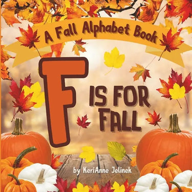 F is for Fall: A Fall Alphabet Book -ABC Books for Kids Ages 2-4, Fall Alphabet Books, Fall for Toddlers, ABC Books for Kindergarteners, Fall Alphabet