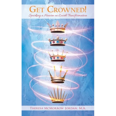 Get Crowned!: Sparking a Heaven on Earth Transformation