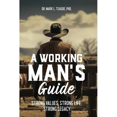 A Working Man's Guide: Strong Values, Strong Life, Strong Legacy