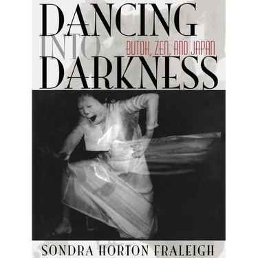 Dancing Into Darkness: Butoh, Zen, and Japan