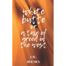White Butte: Or A Tale Of Greed In The West