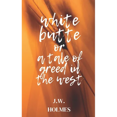 White Butte: Or A Tale Of Greed In The West