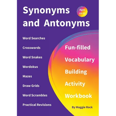 Synonyms and Antonyms: Fun-filled Vocabulary Building Activity Workbook for Children Ages 10 - 12 years