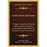 Field, Forest And Farm: Things Interesting To Young Nature-Lovers, Including Some Matters Of Moment To Gardeners And Fruit-Growers