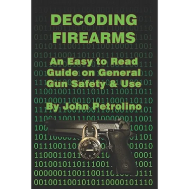 Decoding Firearms: An Easy to Read Guide on General Gun Safety & Use