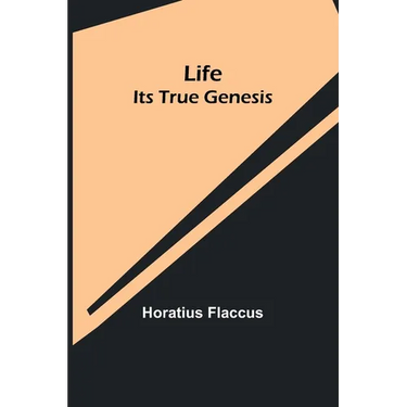 Life: Its True Genesis